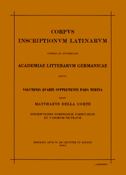 Corpus Inscriptionum Latinarum. Vol IV: Inscriptiones Parietariae Pompeianae Herculanenses Stabianae. Suppl: Inscriptionum Parietariarum Pompeianarum