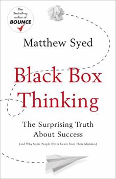 Black Box Thinking: The Surprising Truth About Success