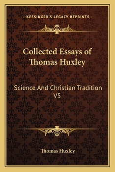 Paperback Collected Essays of Thomas Huxley: Science And Christian Tradition V5 Book