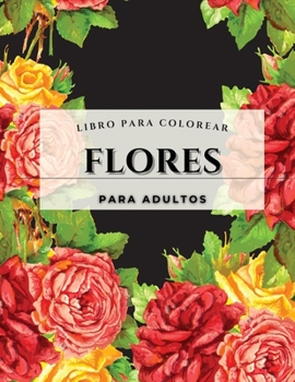 Flores - Libro para colorear para adultos: Un libro para colorear para adultos con una colecci�n de flores. Con flores, mariposas, p�jaros y mucho m�s.