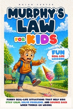 Paperback Murphy's Law for Kids: Funny Real-Life Situations That Help Kids Stay Calm, Solve Problems, and Bounce Back When Things Go Wrong Book