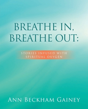 Paperback Breathe In, Breathe Out: Stories Infused with Spiritual Oxygen Book