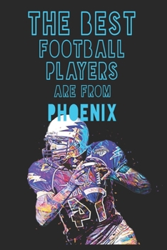 Paperback The Best Football Players are from Phoenix journal: 6*9 Lined Diary Notebook, Journal or Planner and Gift with 120 pages Book