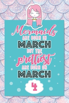 Mermaids Are Born In March But The Prettiest Are Born On March 4: Cute Blank Lined Notebook Gift for Girls and Birthday Card Alternative for Daughter Friend or Coworker