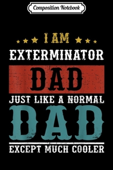 Composition Notebook: EXTERMINATOR DAD Fathers Day Funny Daddy Gift  Journal/Notebook Blank Lined Ruled 6x9 100 Pages