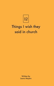 Things I wish they said in church