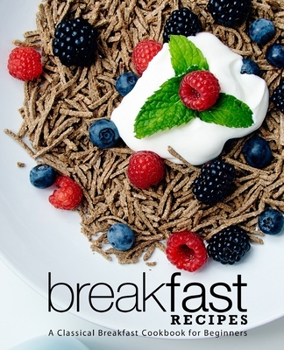 Paperback Breakfast Recipes: A Classical Breakfast Cookbook for Beginners Book