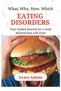 Paperback What, Why, How, Which EATING DISORDERS: Your Guided Journey for a Good Relationship with Food Book