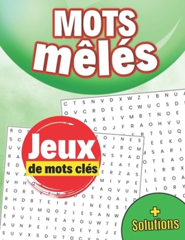 Paperback Mots mêlés Jeux de mots clés + Solutions: Travaillez votre mémoire en découvrant les mots cachés [French] Book