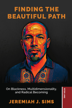Paperback Finding the Beautiful Path: On Blackness, Multidimensionality, and Radical Becoming Book