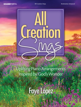 Paperback All Creation Sings: Uplifting Piano Arrangements Inspired by God's Wonder Book