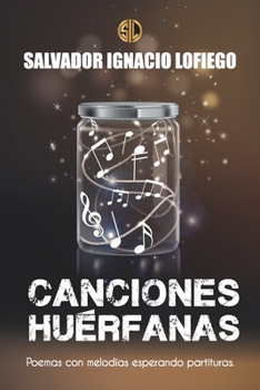 Paperback Canciones Huérfanas: Poemas con melodías esperando partituras [Spanish] Book