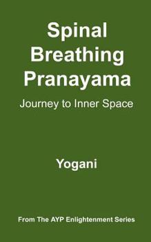 Paperback Spinal Breathing Pranayama - Journey to Inner Space: (AYP Enlightenment Series) Book