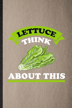 Lettuce Think About This: Lined Notebook For Lettuce Vegan Keep Fit. Funny Ruled Journal For Healthy Lifestyle. Unique Student Teacher Blank Composition/ Planner Great For Home School Office Writing