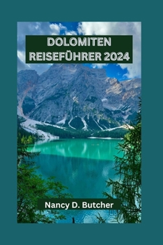 Paperback Dolomiten Reiseführer 2024: Enthüllte Dolomiten: Ihr unverzichtbarer Leitfaden für die Navigation durch die Gipfel und Täler der alpinen Pracht un [German] Book