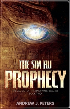 The Sim Ru Prophecy: The Jaguar of the Backward Glance, Book Two