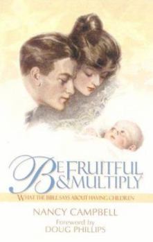 Paperback Be Fruitful and Multiply: What the Bible Says about Having Children Book