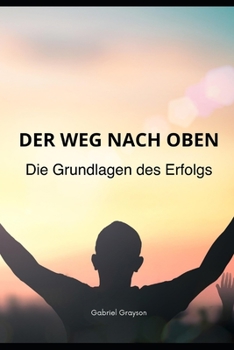 Paperback Der Weg nach oben: Die Grundlagen des Erfolgs [German] Book