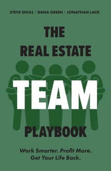 Paperback The Real Estate Team Playbook: Work Smarter. Profit More. Get Your Life Back. Book