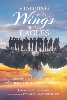 Paperback Standing on the Wings of Eagles: Leaving a Legacy from Generation to Generations Book