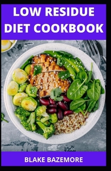 Paperback Low Residue Diet Cookbook: Simple And Delicious Meals Recipes For People With Crohn's Disease, Ulcerative Colitis And Diverticulitis Book