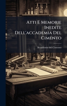 Hardcover Atti E Memorie Inedite Dell'accademia Del Cimento [Italian] Book