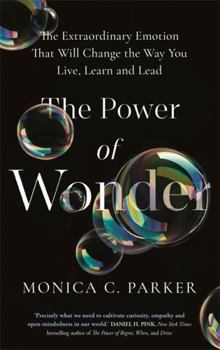 Paperback The Power of Wonder: The Extraordinary Emotion That Will Change the Way You Live, Learn and Lead Book