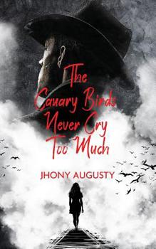 Paperback The Canary Birds Never Cry Too Much Book