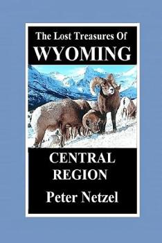 Paperback The Lost Treasures of Wyoming-Central Region Book