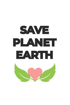 Paperback Save Planet Earth: Lined Paper Notebook 6x9 inches with 120 pages Book