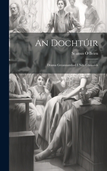 Hardcover An Dochtúir: Drama Greannamhail I Ndá Ghníomh Book