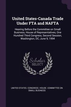 United States-Canada Trade Under Fta and NAFTA: Hearing Before the Committee on Small Business, House of Representatives, One Hundred Third Congress, Second Session, Washington, DC, June 9, 1994