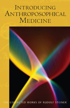 Introducing Anthroposophical Medicine: (Cw 312) - Book  of the Collected Works of Rudolf Steiner