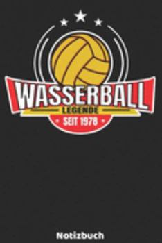 Wasserball Legende seit 1978 Notizbuch: Wasserball Legenden Design mit 120 linierten Seiten ca DIN A5. Journal für Wasserballer, Trainer oder Fans, ... die Schule, Uni oder Arbeit. (German Edition)