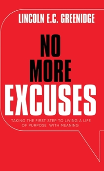 NO MORE EXCUSES (Standard Edition): Taking the first step to living a life of Purpose with Meaning