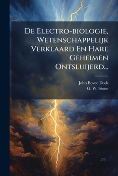 Paperback De Electro-biologie, Wetenschappelijk Verklaard En Hare Geheimen Ontsluijerd... [Dutch] Book
