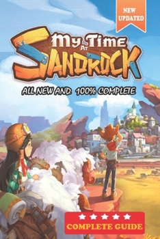 Paperback My Time at Sandrock Complete Guide and Walkthrough: Best Tips, Tricks, and Strategies [ Updated and Expanded ] Book