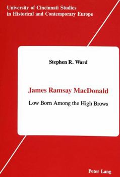 James Ramsay MacDonald: Low Born Among the High Brows