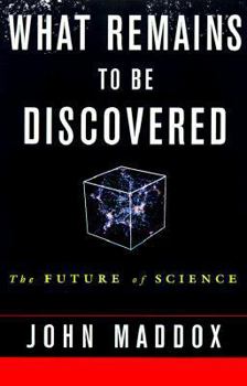 Hardcover What Remains to Be Discovered: Mapping the Secrets of the Universe, the Origins of Life and the Future of Human Race Book