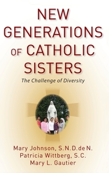 Hardcover New Generations of Catholic Sisters: The Challenge of Diversity Book