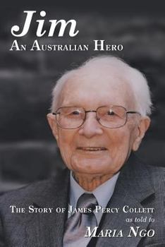 Jim an Australian Hero: The Story of James Percy Collett as Told to Maria Ngo