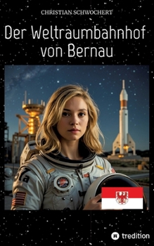 Der Weltraumbahnhof von Bernau (German Edition)