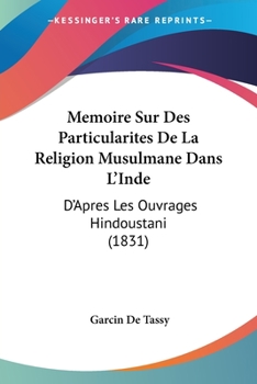 Paperback Memoire Sur Des Particularites De La Religion Musulmane Dans L'Inde: D'Apres Les Ouvrages Hindoustani (1831) [French] Book