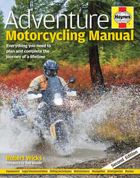 Hardcover Adventure Motorcycling Manual: Everything You Need to Plan and Complete the Journey of a Lifetime Book