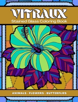 Paperback Vitraux: Animals, Flowers & Butterflies Stained Glass Coloring Book
