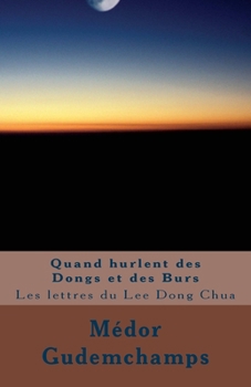 Paperback Quand hurlent des Dongs et des Burs: Les lettres du Lee Dong Chua [French] Book