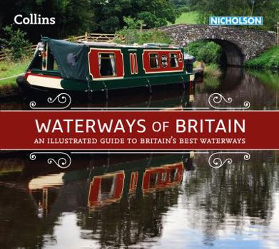 Waterways of Britain: An illustrated guide to Britain’s waterways (Collins Nicholson Waterways Guides)