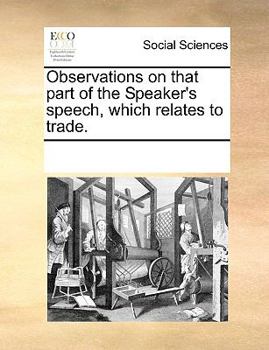 Paperback Observations on that part of the Speaker's speech, which relates to trade. Book