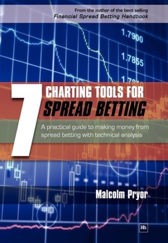 Paperback 7 Charting Tools for Spread Betting: A Practical Guide to Making Money from Spread Betting with Technical Analysis Book