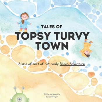 Paperback Tales of Topsy Turvy Town: A kind of sort of not really Beach Adventure Book